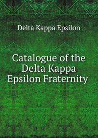 Catalogue of the Delta Kappa Epsilon Fraternity .