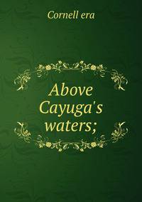 Above Cayuga's waters;