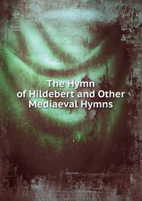 The Hymn of Hildebert and Other Mediaeval Hymns