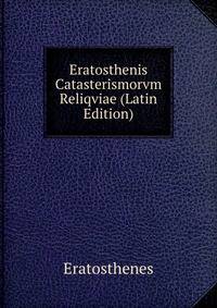Eratosthenis Catasterismorvm Reliqviae (Latin Edition)
