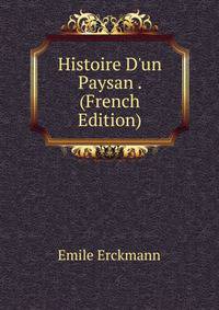 Histoire D'un Paysan . (French Edition)