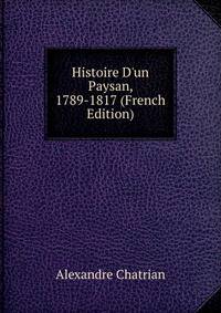 Histoire D'un Paysan, 1789-1817 (French Edition)