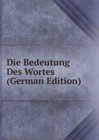 Die Bedeutung Des Wortes (German Edition)
