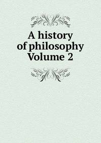 A history of philosophy Volume 2