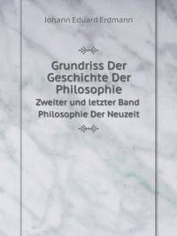 Grundriss Der Geschichte Der Philosophie. Zweiter und letzter Band Philosophie Der Neuzeit