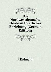 Die Nordwestdeutsche Heide in forstlicher Beziehung (German Edition)