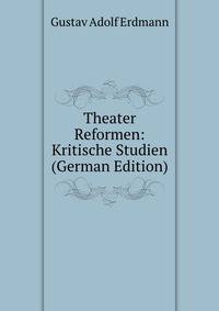 Theater Reformen: Kritische Studien (German Edition)