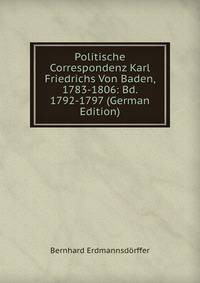 Politische Correspondenz Karl Friedrichs Von Baden, 1783-1806: Bd. 1792-1797 (German Edition)