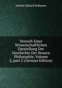 Versuch Einer Wissenschaftlichen Darstellung Der Geschichte Der Neuern Philosophie, Volume 2, part 2 (German Edition)