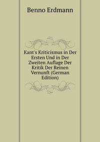 Kant's Kriticismus in Der Ersten Und in Der Zweiten Auflage Der Kritik Der Reinen Vernunft (German Edition)