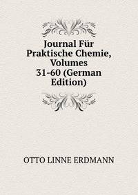 Journal Fur Praktische Chemie, Volumes 31-60 (German Edition)