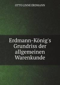 Erdmann-K?nig's Grundriss der allgemeinen Warenkunde