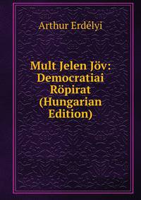 Mult Jelen Jov: Democratiai Ropirat (Hungarian Edition)