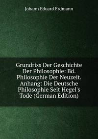 Grundriss Der Geschichte Der Philosophie: Bd. Philosophie Der Neuzeit. Anhang: Die Deutsche Philosophie Seit Hegel's Tode (German Edition)