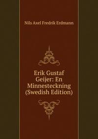 Erik Gustaf Geijer: En Minnesteckning (Swedish Edition)