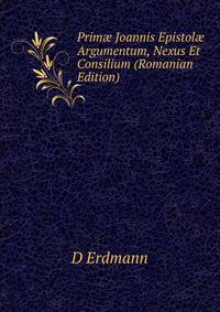 Prim? Joannis Epistol? Argumentum, Nexus Et Consilium (Romanian Edition)