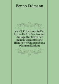 Kant'S Kriticismus in Der Ersten Und in Der Zweiten Auflage Der Kritik Der Reinen Vernunft: Eine Historische Untersuchung (German Edition)