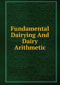 Fundamental Dairying And Dairy Arithmetic