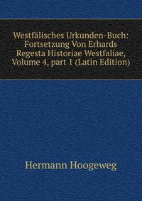 Westf?lisches Urkunden-Buch: Fortsetzung Von Erhards Regesta Historiae Westfaliae, Volume 4, part 1 (Latin Edition)