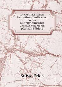 Die Franzosischen Lehnworter Und Namen In Der Mittelgriechischen Chronik Von Morea (German Edition)