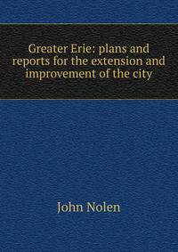 Greater Erie: plans and reports for the extension and improvement of the city