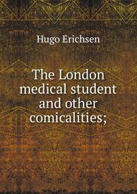 The London medical student and other comicalities;