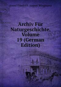 Archiv Fur Naturgeschichte, Volume 19 (German Edition)