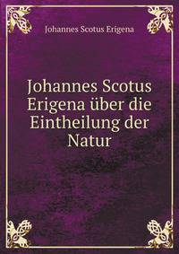 Johannes Scotus Erigena uber die Eintheilung der Natur