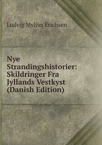 Nye Strandingshistorier: Skildringer Fra Jyllands Vestkyst (Danish Edition)