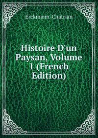 Histoire D'un Paysan, Volume 1 (French Edition)