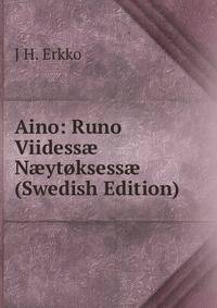 Aino: Runo Viidess? N?ytoksess? (Swedish Edition)