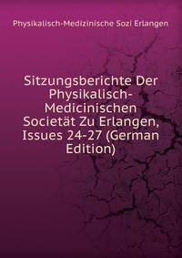Sitzungsberichte Der Physikalisch-Medicinischen Societat Zu Erlangen, Issues 24-27 (German Edition)