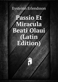 Passio Et Miracula Beati Olaui (Latin Edition)