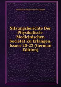 Sitzungsberichte Der Physikalisch-Medicinischen Societat Zu Erlangen, Issues 20-23 (German Edition)