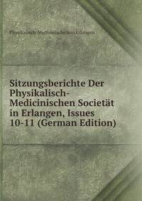 Sitzungsberichte Der Physikalisch-Medicinischen Societat in Erlangen, Issues 10-11 (German Edition)