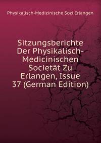 Sitzungsberichte Der Physikalisch-Medicinischen Societat Zu Erlangen, Issue 37 (German Edition)