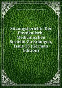 Sitzungsberichte Der Physikalisch-Medicinischen Societat Zu Erlangen, Issue 38 (German Edition)