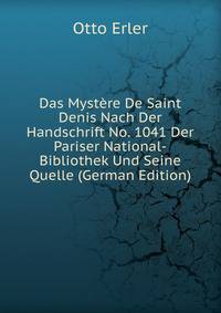 Das Mystere De Saint Denis Nach Der Handschrift No. 1041 Der Pariser National-Bibliothek Und Seine Quelle (German Edition)