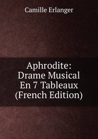 Aphrodite: Drame Musical En 7 Tableaux (French Edition)