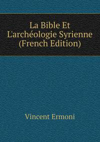 La Bible Et L'arch?ologie Syrienne (French Edition)
