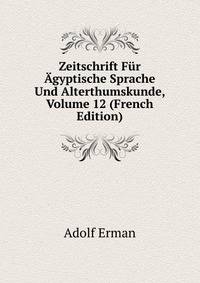 Zeitschrift Fur Agyptische Sprache Und Alterthumskunde, Volume 12 (French Edition)
