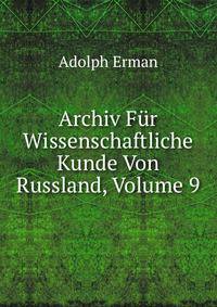 Archiv Fur Wissenschaftliche Kunde Von Russland, Volume 9