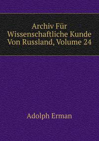 Archiv Fur Wissenschaftliche Kunde Von Russland, Volume 24