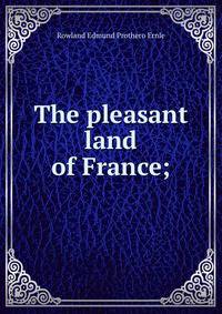 The pleasant land of France;