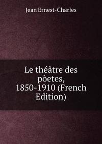 Le theatre des poetes, 1850-1910 (French Edition)