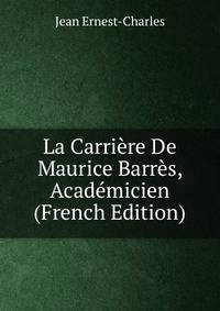 La Carriere De Maurice Barres, Academicien (French Edition)