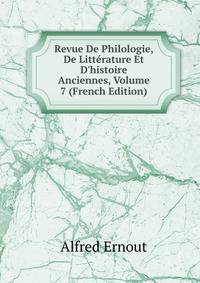 Revue De Philologie, De Litt?rature Et D'histoire Anciennes, Volume 7 (French Edition)