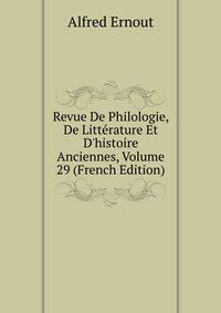Revue De Philologie, De Litt?rature Et D'histoire Anciennes, Volume 29 (French Edition)