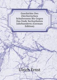 Geschichte Des Zurcherischen Schulwesens Bis Gegen Das Ende Sechzehnten Jahrhunderts (German Edition)