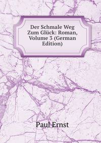 Der Schmale Weg Zum Gluck: Roman, Volume 3 (German Edition)